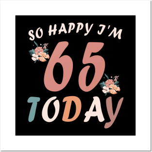 SO HAPPY I'M 65 TODAY Posters and Art